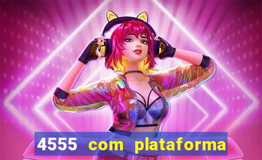 4555 com plataforma de jogos